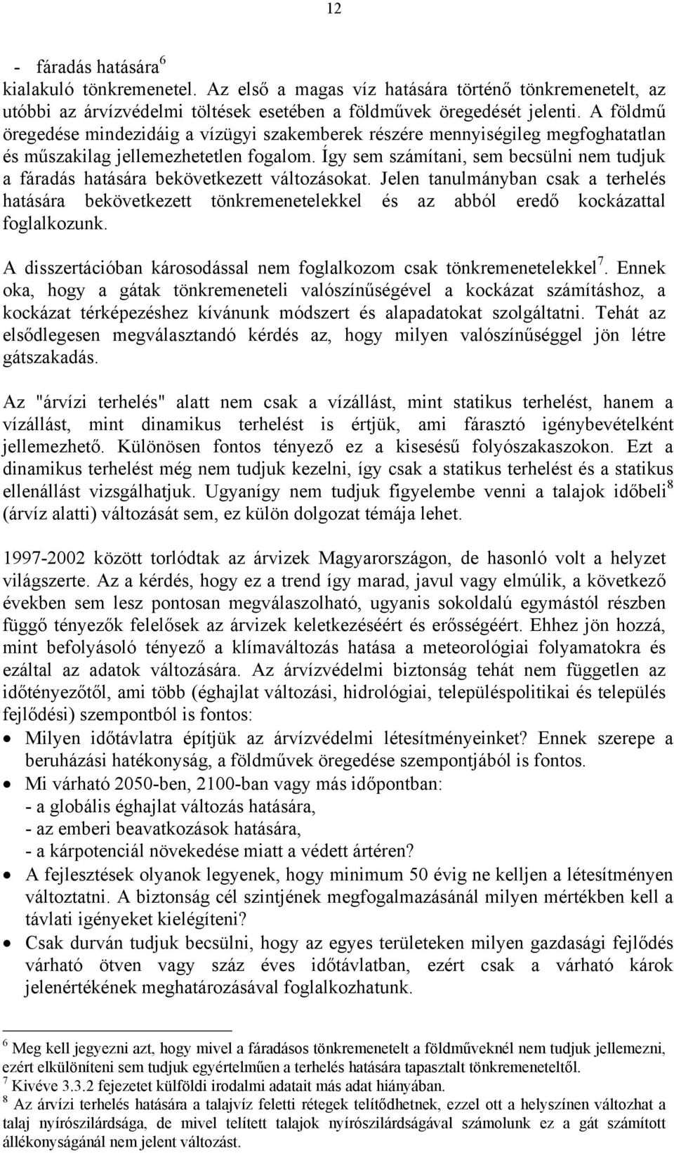 Így sem számítani, sem becsülni nem tudjuk a fáradás hatására bekövetkezett változásokat.