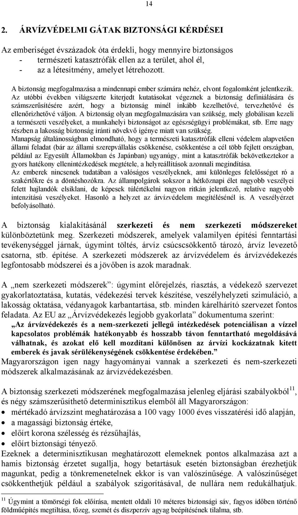 Az utóbbi években világszerte kiterjedt kutatásokat végeznek a biztonság definiálására és számszer sítésére azért, hogy a biztonság minél inkább kezelhet vé, tervezhet vé és ellen rizhet vé váljon.