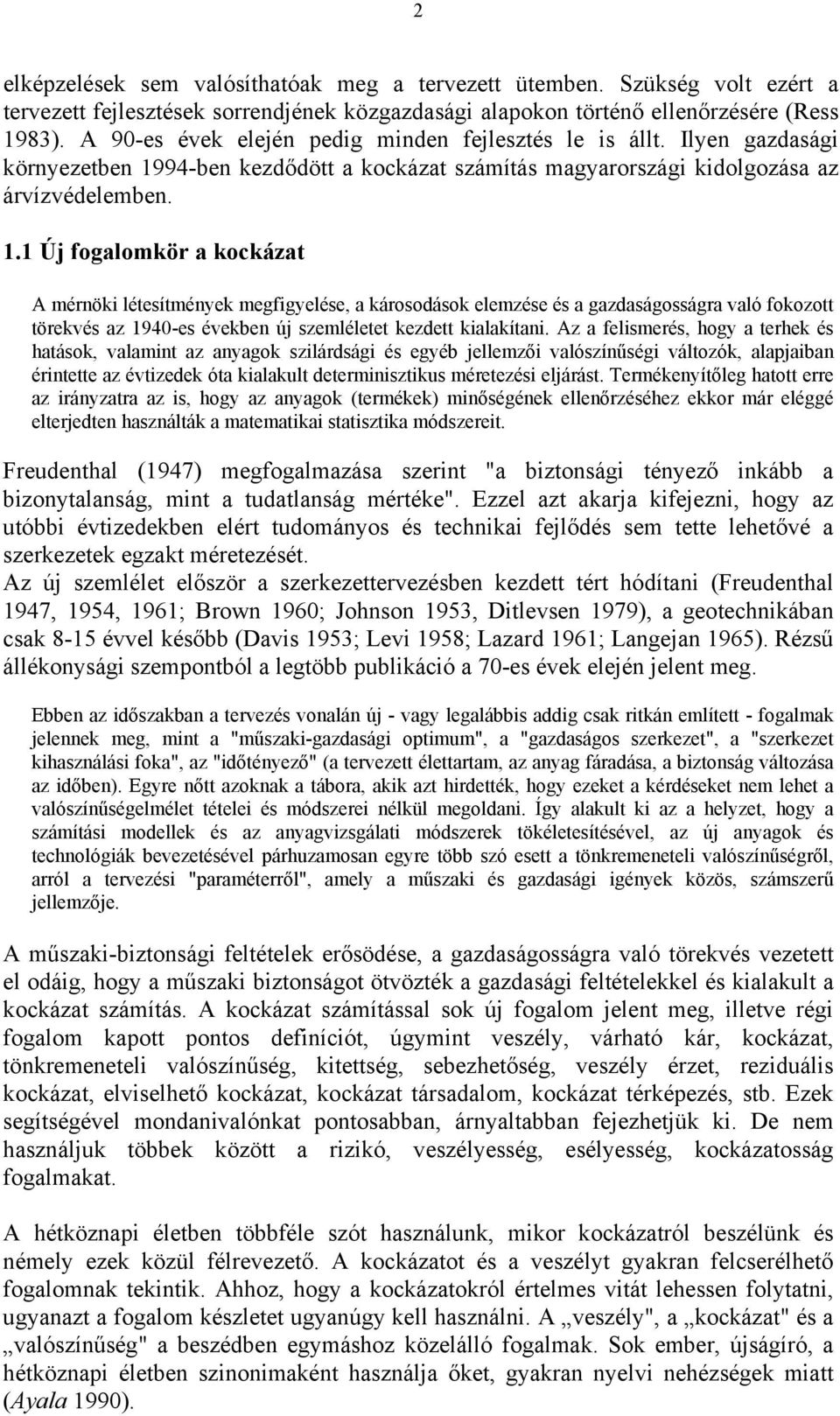 94-ben kezd dött a kockázat számítás magyarországi kidolgozása az árvízvédelemben. 1.