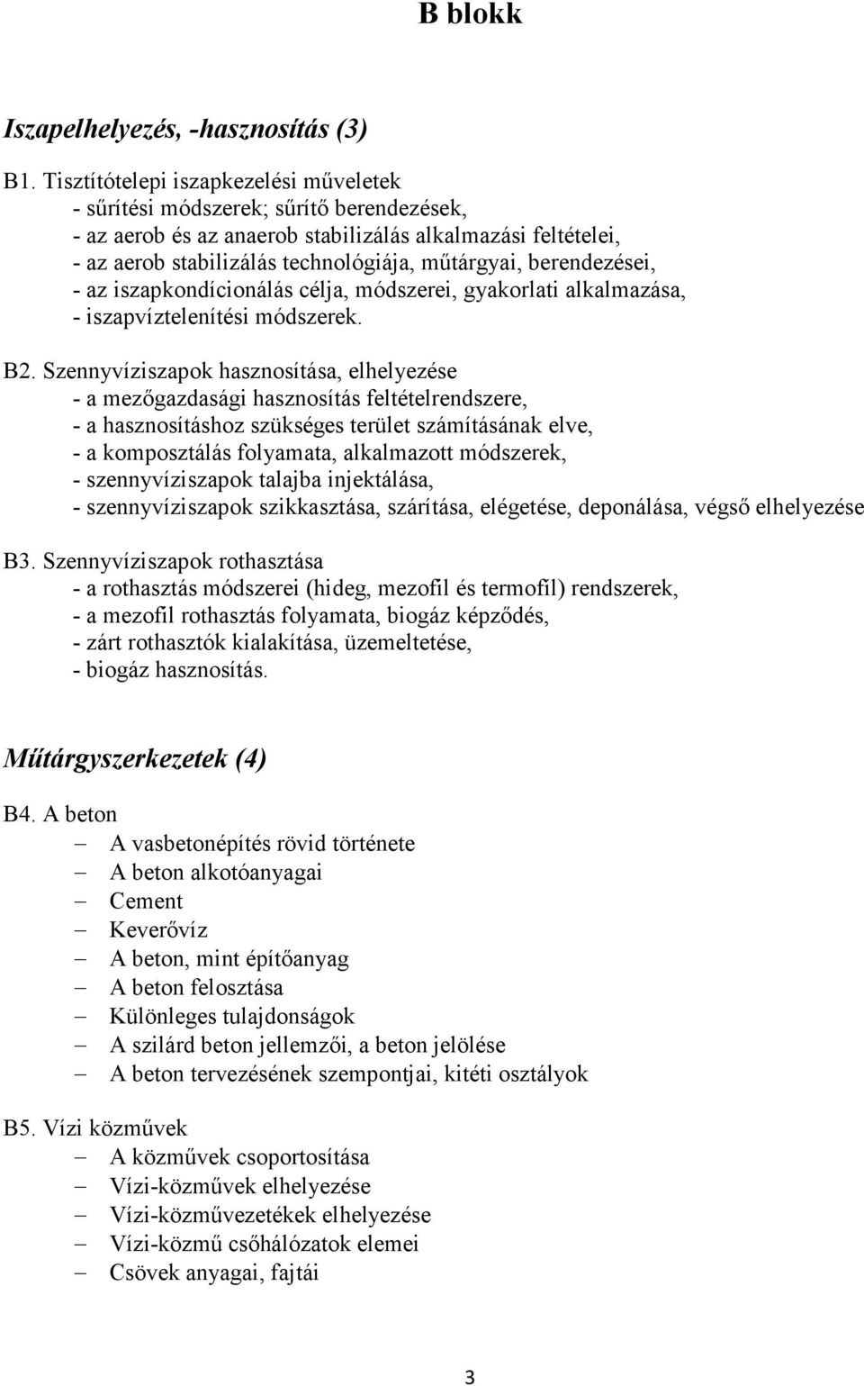 berendezései, - az iszapkondícionálás célja, módszerei, gyakorlati alkalmazása, - iszapvíztelenítési módszerek. B2.