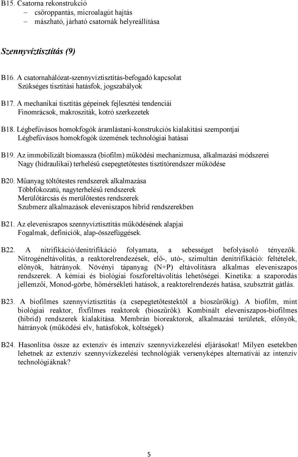 A mechanikai tisztítás gépeinek fejlesztési tendenciái Finomrácsok, makrosziták, kotró szerkezetek B18.