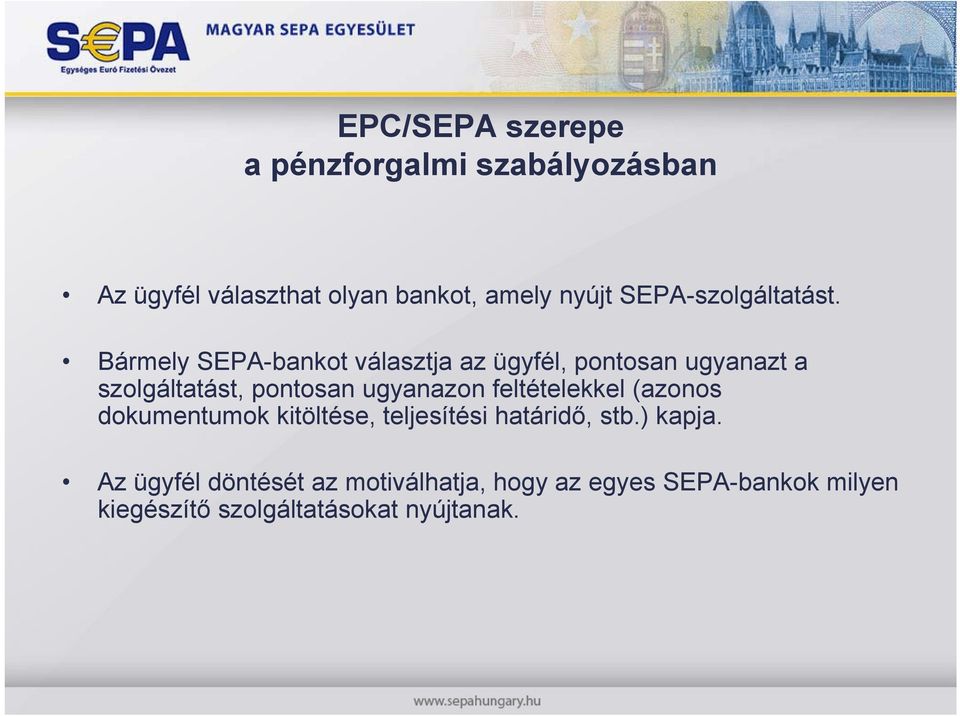 Bármely SEPA-bankot választja az ügyfél, pontosan ugyanazt a szolgáltatást, pontosan ugyanazon