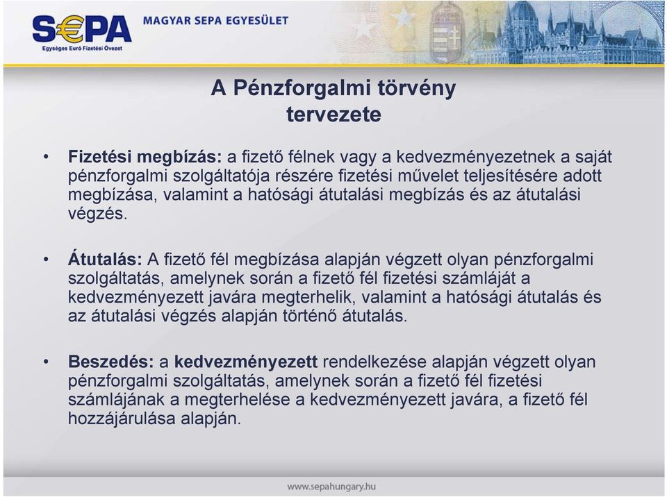 Átutalás: A fizető fél megbízása alapján végzett olyan pénzforgalmi szolgáltatás, amelynek során a fizető fél fizetési számláját a kedvezményezett javára megterhelik, valamint a