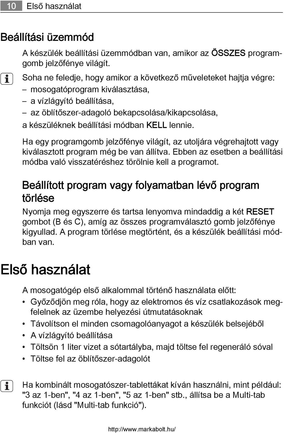 módban KELL lennie. Ha egy programgomb jelzőfénye világít, az utoljára végrehajtott vagy kiválasztott program még be van állítva.