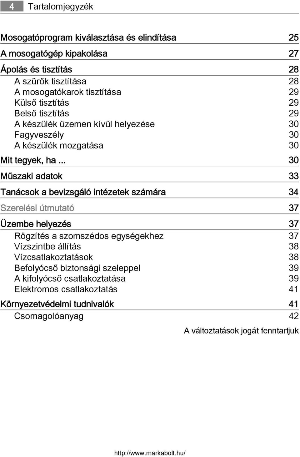 .. 30 Műszaki adatok 33 Tanácsok a bevizsgáló intézetek számára 34 Szerelési útmutató 37 Üzembe helyezés 37 Rögzítés a szomszédos egységekhez 37 Vízszintbe állítás 38