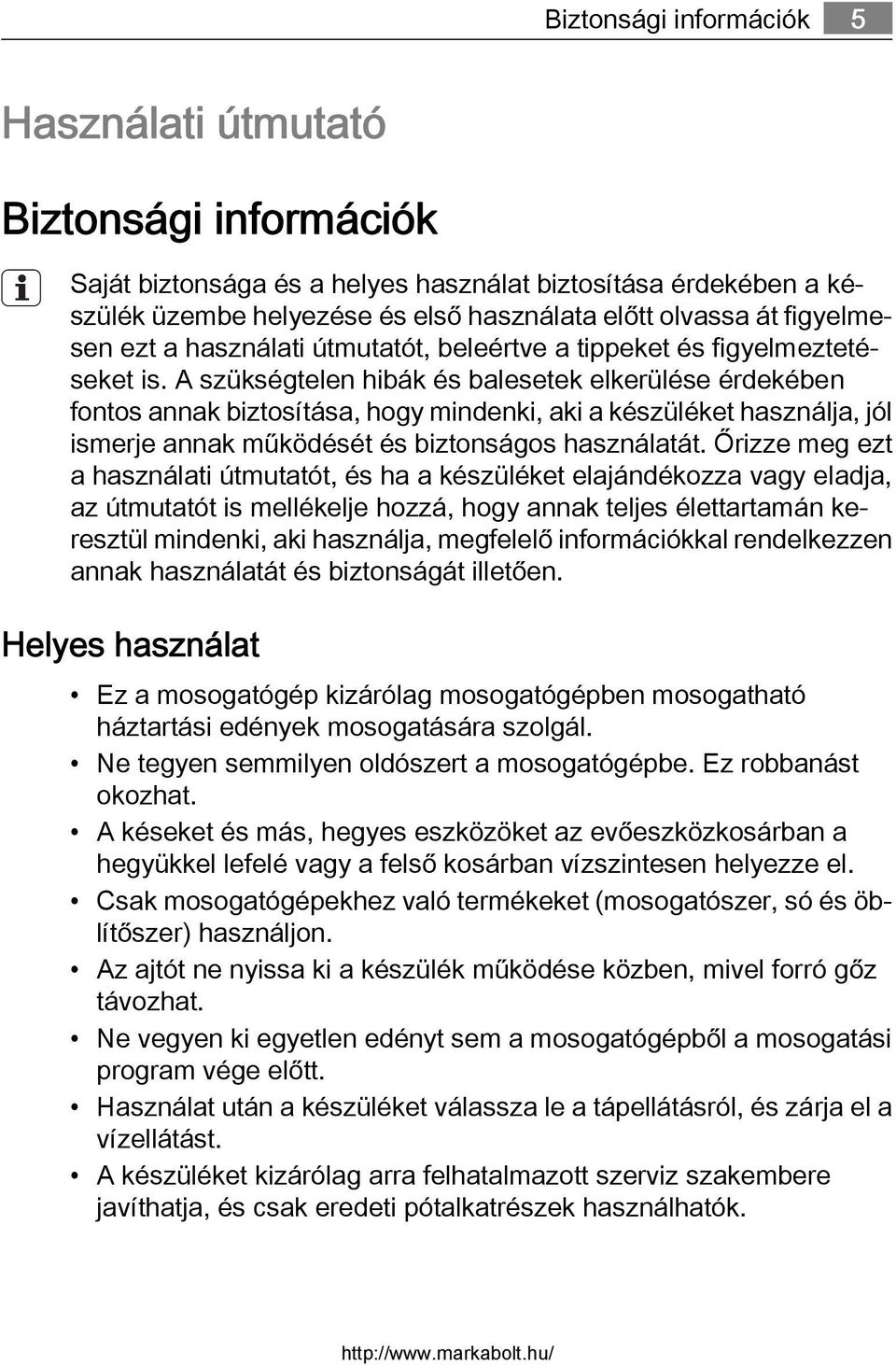 A szükségtelen hibák és balesetek elkerülése érdekében fontos annak biztosítása, hogy mindenki, aki a készüléket használja, jól ismerje annak működését és biztonságos használatát.