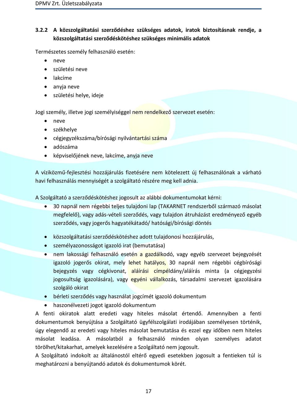 adószáma képviselőjének neve, lakcíme, anyja neve A víziközmű-fejlesztési hozzájárulás fizetésére nem kötelezett új felhasználónak a várható havi felhasználás mennyiségét a szolgáltató részére meg