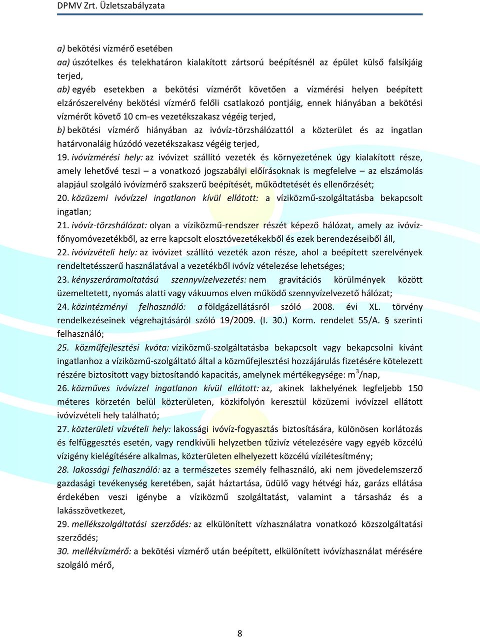 ivóvíz-törzshálózattól a közterület és az ingatlan határvonaláig húzódó vezetékszakasz végéig terjed, 19.