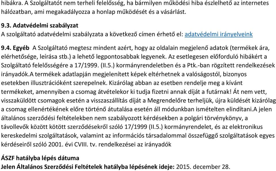 Egyéb A Szolgáltató megtesz mindent azért, hogy az oldalain megjelenő adatok (termékek ára, elérhetősége, leírása stb.) a lehető legpontosabbak legyenek.