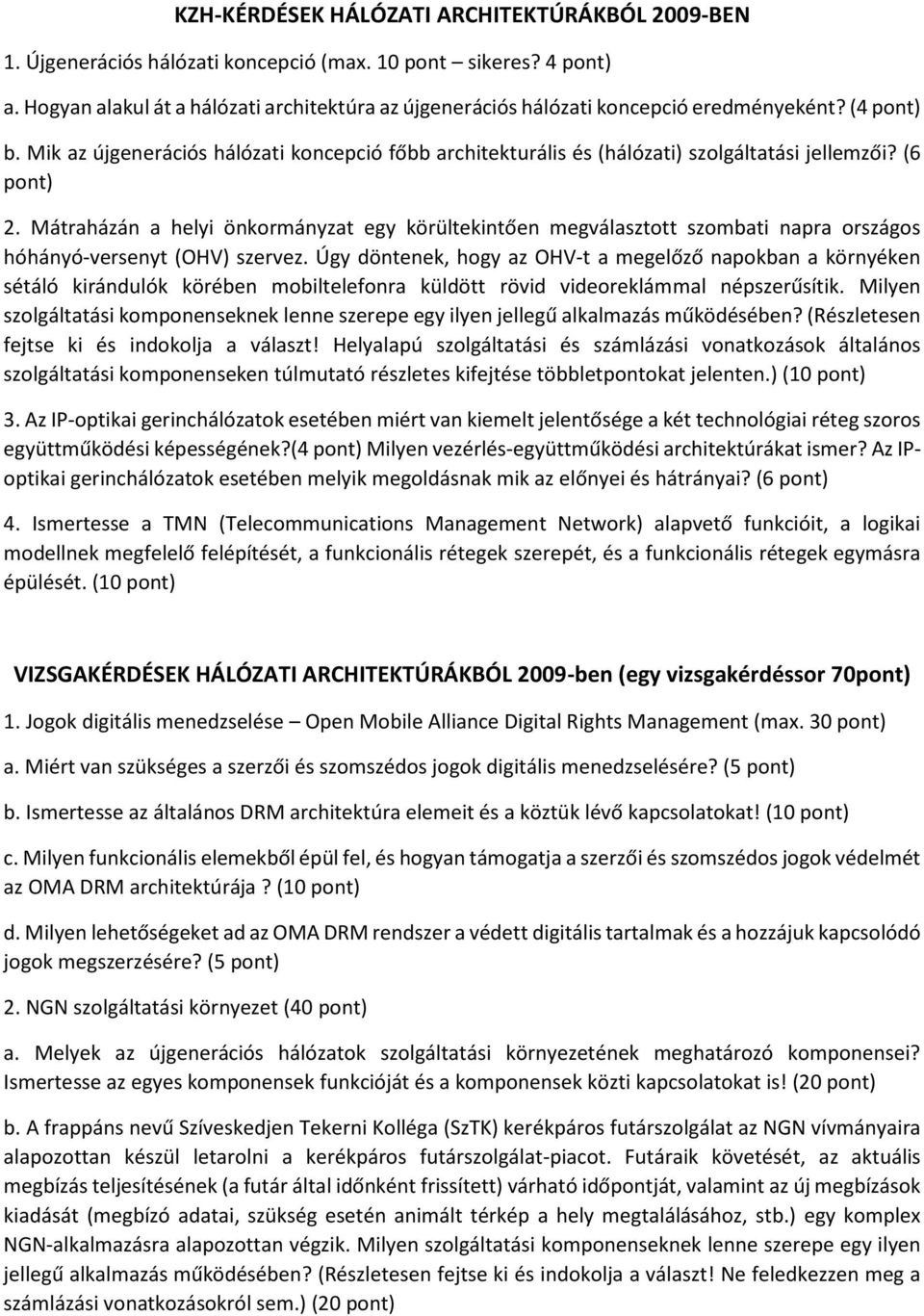 Mik az újgenerációs hálózati koncepció főbb architekturális és (hálózati) szolgáltatási jellemzői? (6 pont) 2.