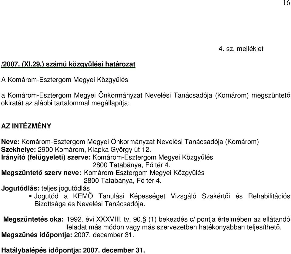 INTÉZMÉNY Neve: Komárom-Esztergom Megyei Önkormányzat Nevelési Tanácsadója (Komárom) Székhelye: 2900 Komárom, Klapka György út 12.