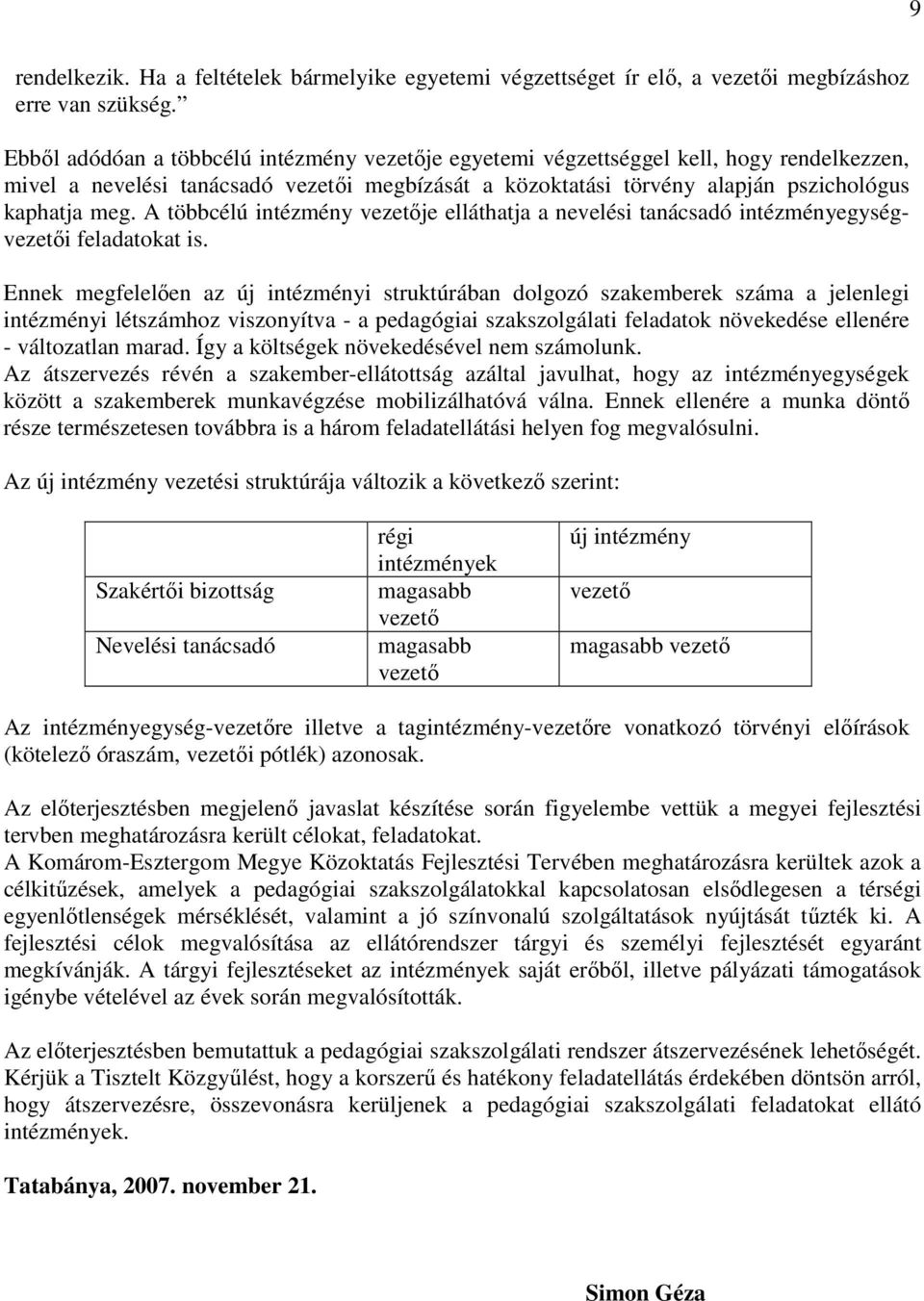 A többcélú intézmény vezetıje elláthatja a nevelési tanácsadó intézményegységvezetıi feladatokat is.