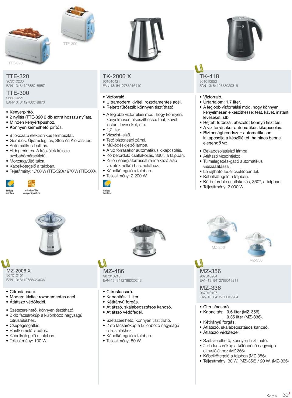 Morzsagyűjtő tálca. Kábelkötegelő a talpban. Teljesítmény: 1.700 W (TTE-320) / 970 W (TTE-300). hideg érintés mindenféle kenyértípushoz TK-2006 X 961010421 EAN-13: 8412788016449 Vízforraló.