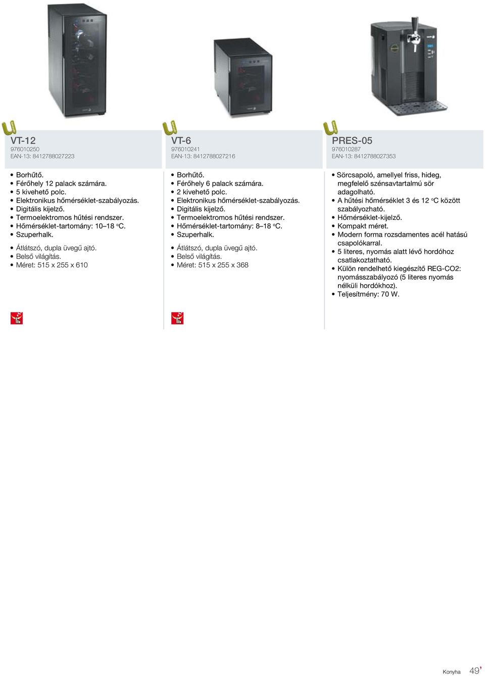 Méret: 515 x 255 x 610 Borhűtő. Férőhely 6 palack számára. 2 kivehető polc. Elektronikus hőmérséklet-szabályozás. Digitális kijelző. Termoelektromos hűtési rendszer. Hőmérséklet-tartomány: 8 18 o C.