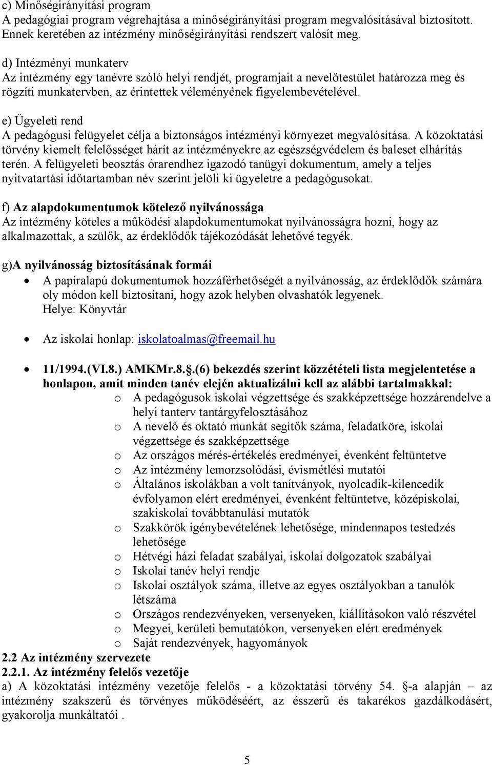 e) Ügyeleti rend A pedagógusi felügyelet célja a biztonságos intézményi környezet megvalósítása.