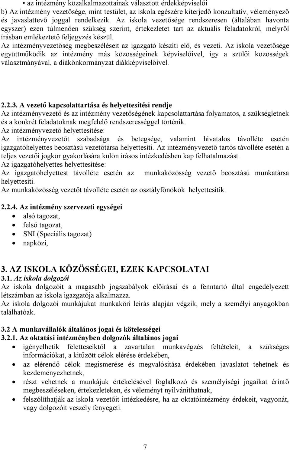 Az intézményvezetőség megbeszéléseit az igazgató készíti elő, és vezeti.