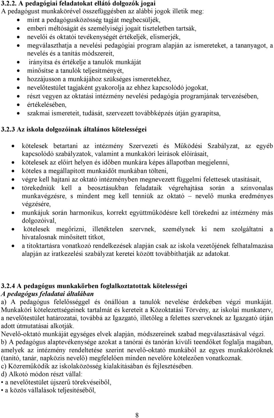 tanítás módszereit, irányítsa és értékelje a tanulók munkáját minősítse a tanulók teljesítményét, hozzájusson a munkájához szükséges ismeretekhez, nevelőtestület tagjaként gyakorolja az ehhez