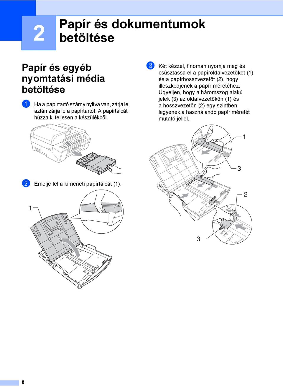 c Két kézzel, finoman nyomja meg és csúsztassa el a papíroldalvezetőket (1) és a papírhosszvezetőt (2), hogy illeszkedjenek a papír