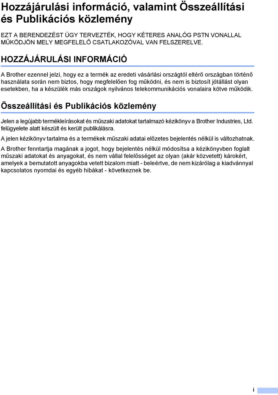 biztosít jótállást olyan esetekben, ha a készülék más országok nyilvános telekommunikációs vonalaira kötve működik.