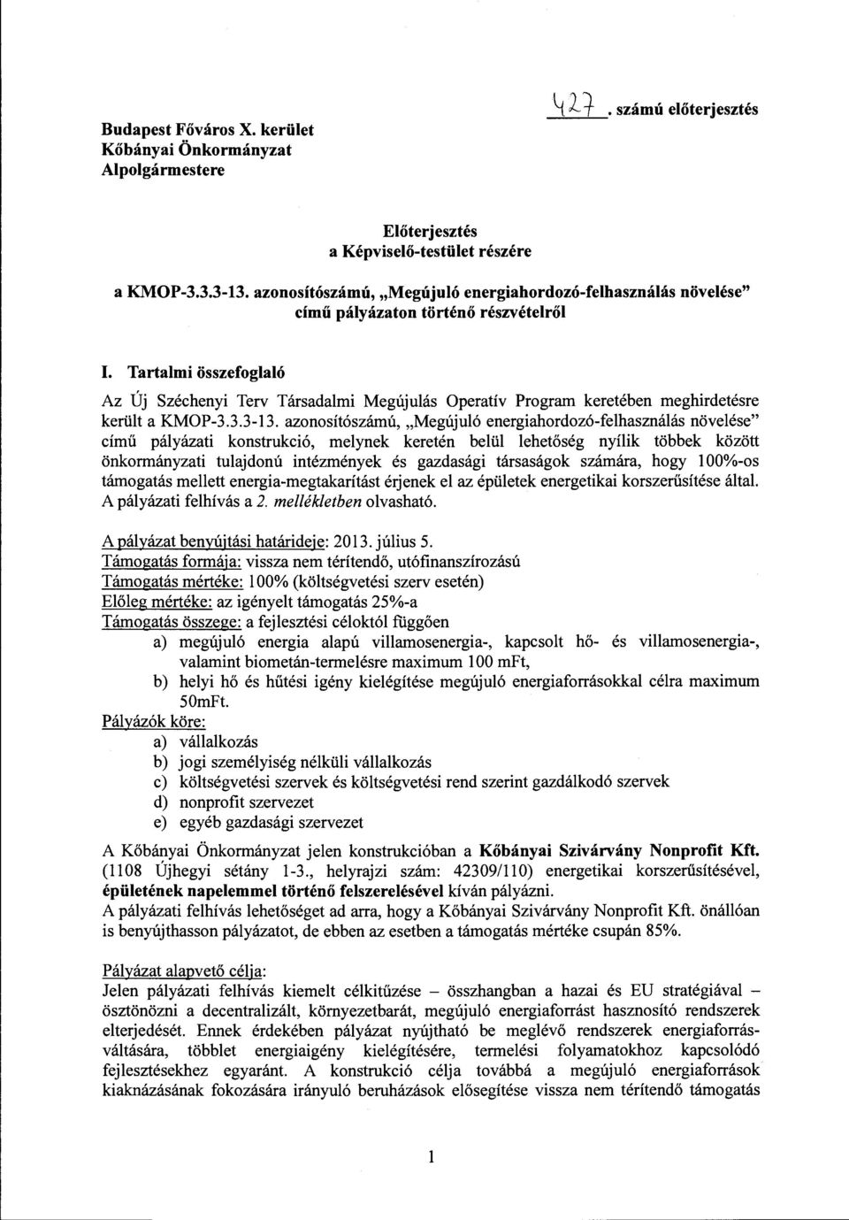 Tartalmi összefoglaló Az Új Széchenyi Terv Társadalmi Megújulás Operatív Program keretében meghirdetésre került a KMOP-3.3.3-13.