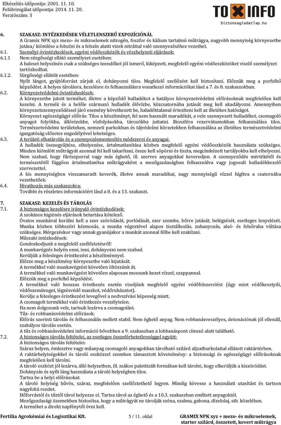 . Nem sürgősségi ellátó személyzet esetében: A baleset helyszínén csak a szükséges teendőket jól ismerő, kiképzett, megfelelő egyéni védőeszközöket viselő személyzet tartózkodhat. 6..2.