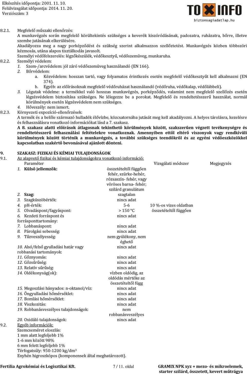 Személyi védőfelszerelés: légzőkészülék, védőkesztyű, védőszemüveg, munkaruha. 8.2.2. Személyi védelem:. Szem-/arcvédelem: jól záró védőszemüveg használandó (EN 66). 2. Bőrvédelem: a.