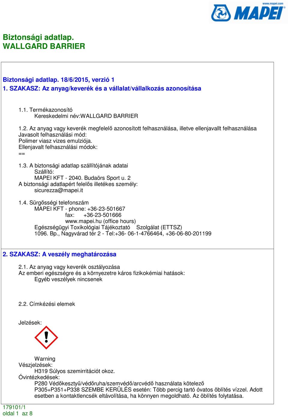 it 1.4. Sürgısségi telefonszám MAPEI KFT - phone: +36-23-501667 fax: +36-23-501666 www.mapei.hu (office hours) Egészségügyi Toxikológiai Tájékoztató Szolgálat (ETTSZ) 1096. Bp.