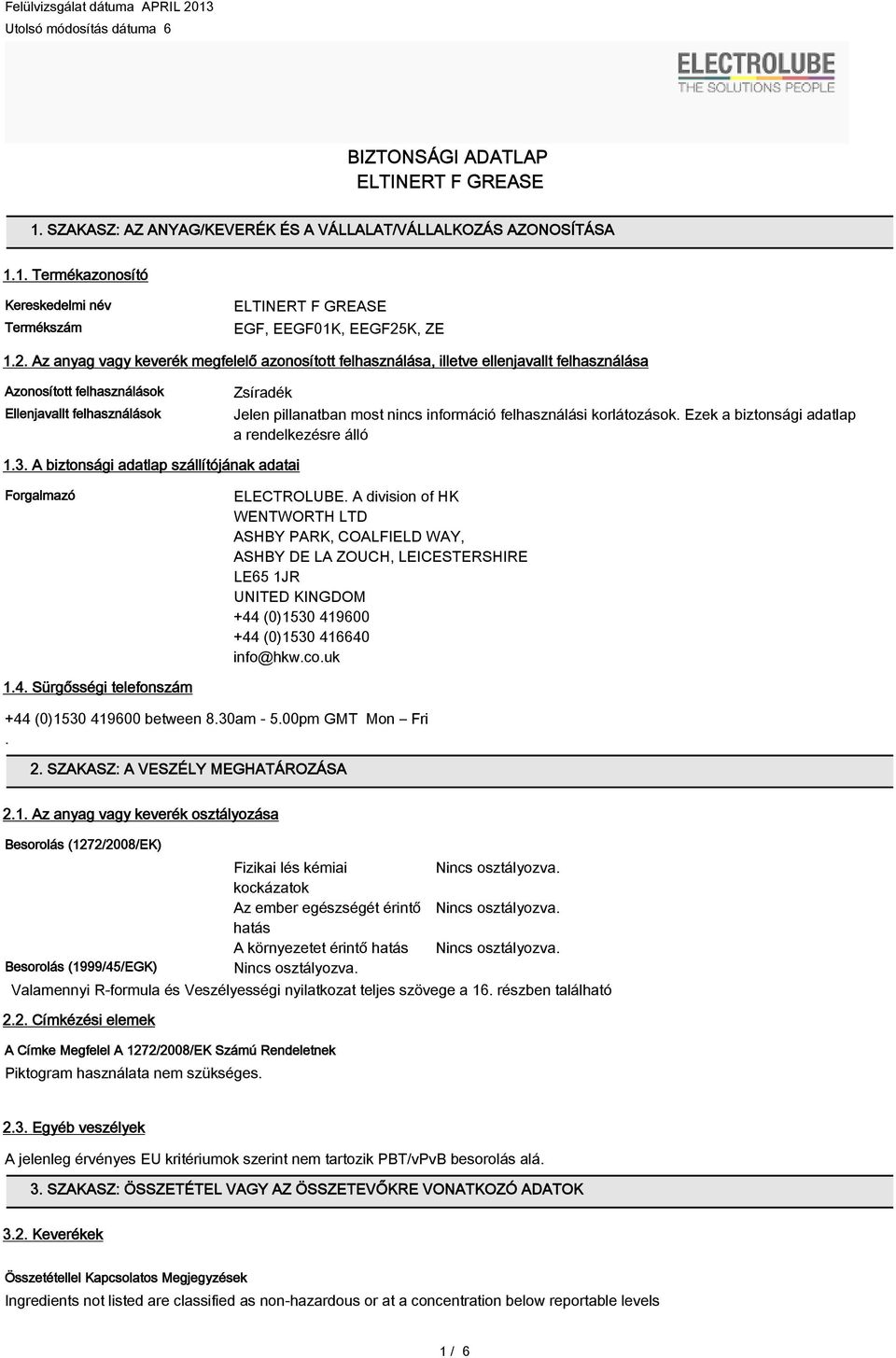 információ felhasználási korlátozások. Ezek a biztonsági adatlap a rendelkezésre álló 1.3. A biztonsági adatlap szállítójának adatai Forgalmazó ELECTROLUBE.
