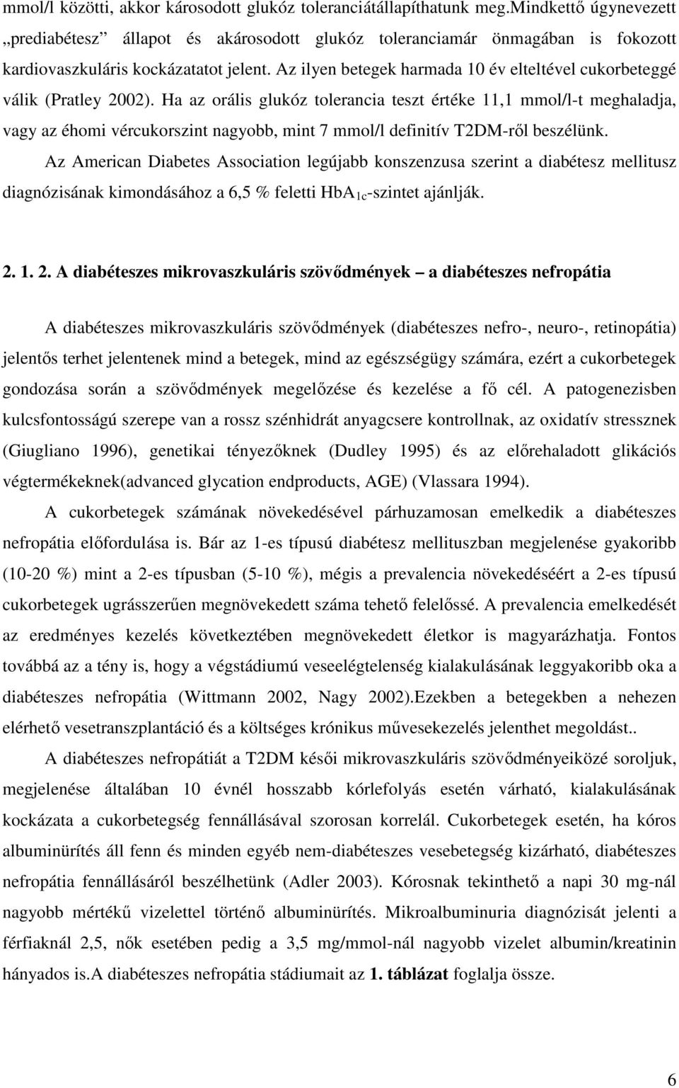 Az ilyen betegek harmada 10 év elteltével cukorbeteggé válik (Pratley 2002).