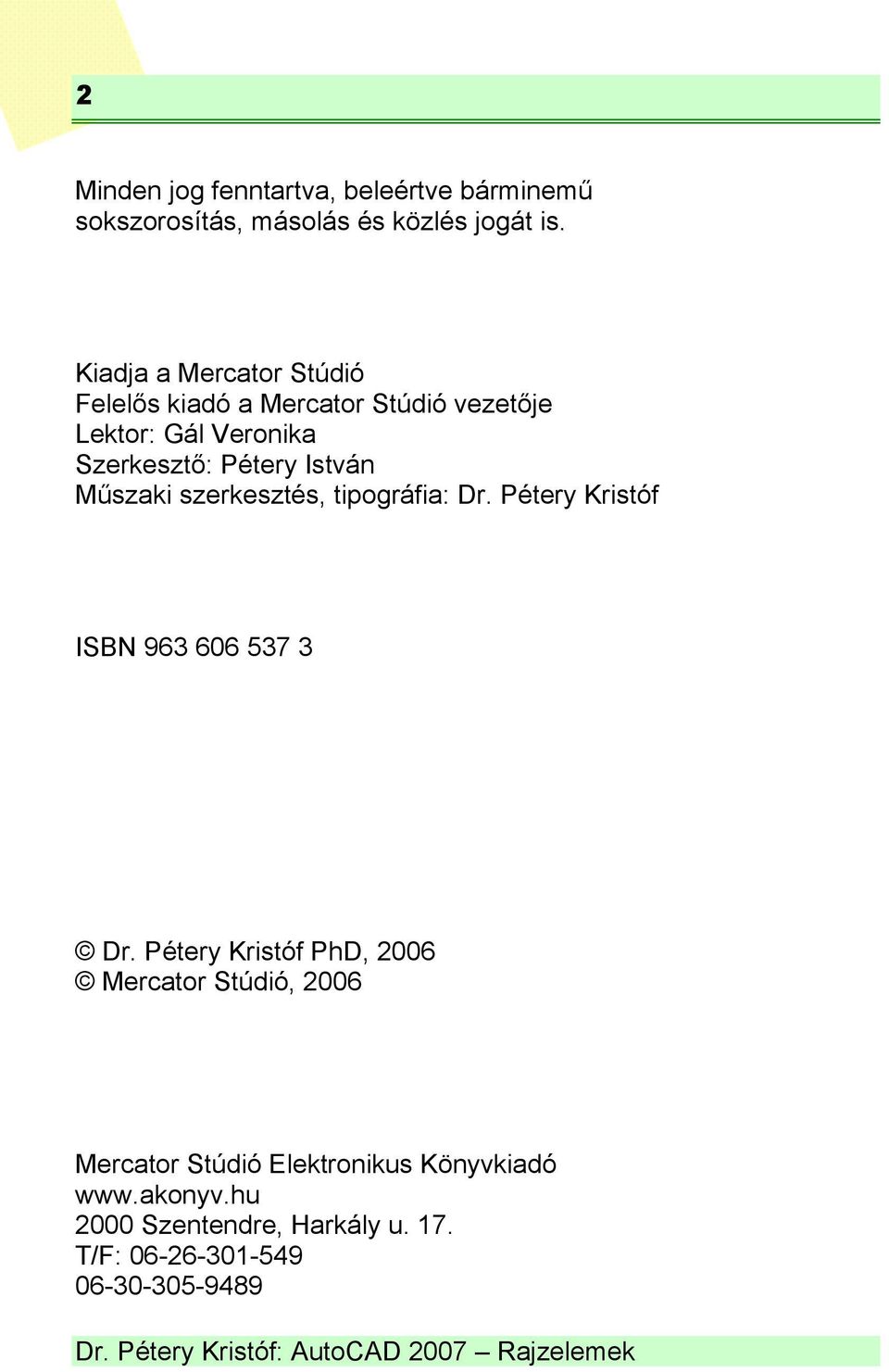 István Műszaki szerkesztés, tipográfia: Dr. Pétery Kristóf ISBN 963 606 537 3 Dr.