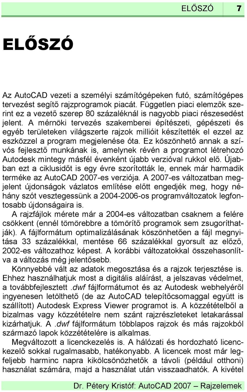 A mérnöki tervezés szakemberei építészeti, gépészeti és egyéb területeken világszerte rajzok millióit készítették el ezzel az eszközzel a program megjelenése óta.