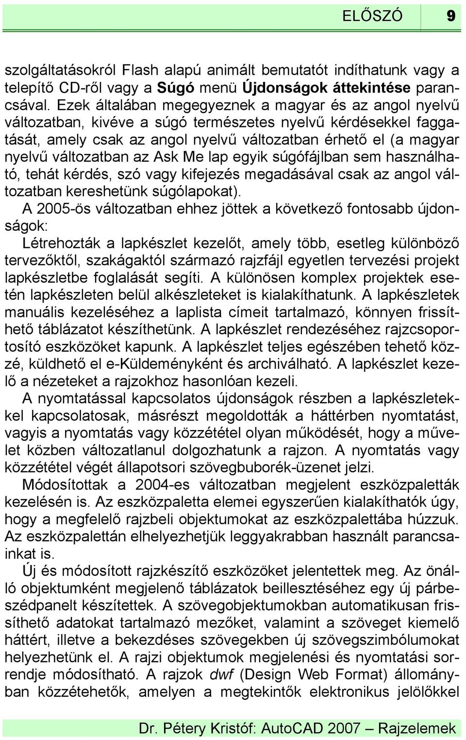 változatban az Ask Me lap egyik súgófájlban sem használható, tehát kérdés, szó vagy kifejezés megadásával csak az angol változatban kereshetünk súgólapokat).