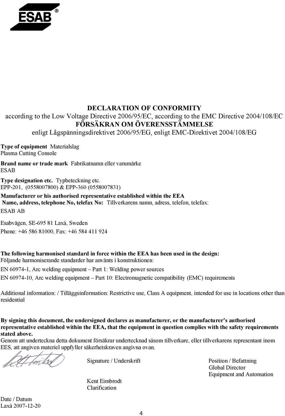 EPP-201, (0558007800) & EPP-360 (0558007831) Manufacturer or his authorised representative established within the EEA Name, address, telephone No, telefax No: Tillverkarens namn, adress, telefon,