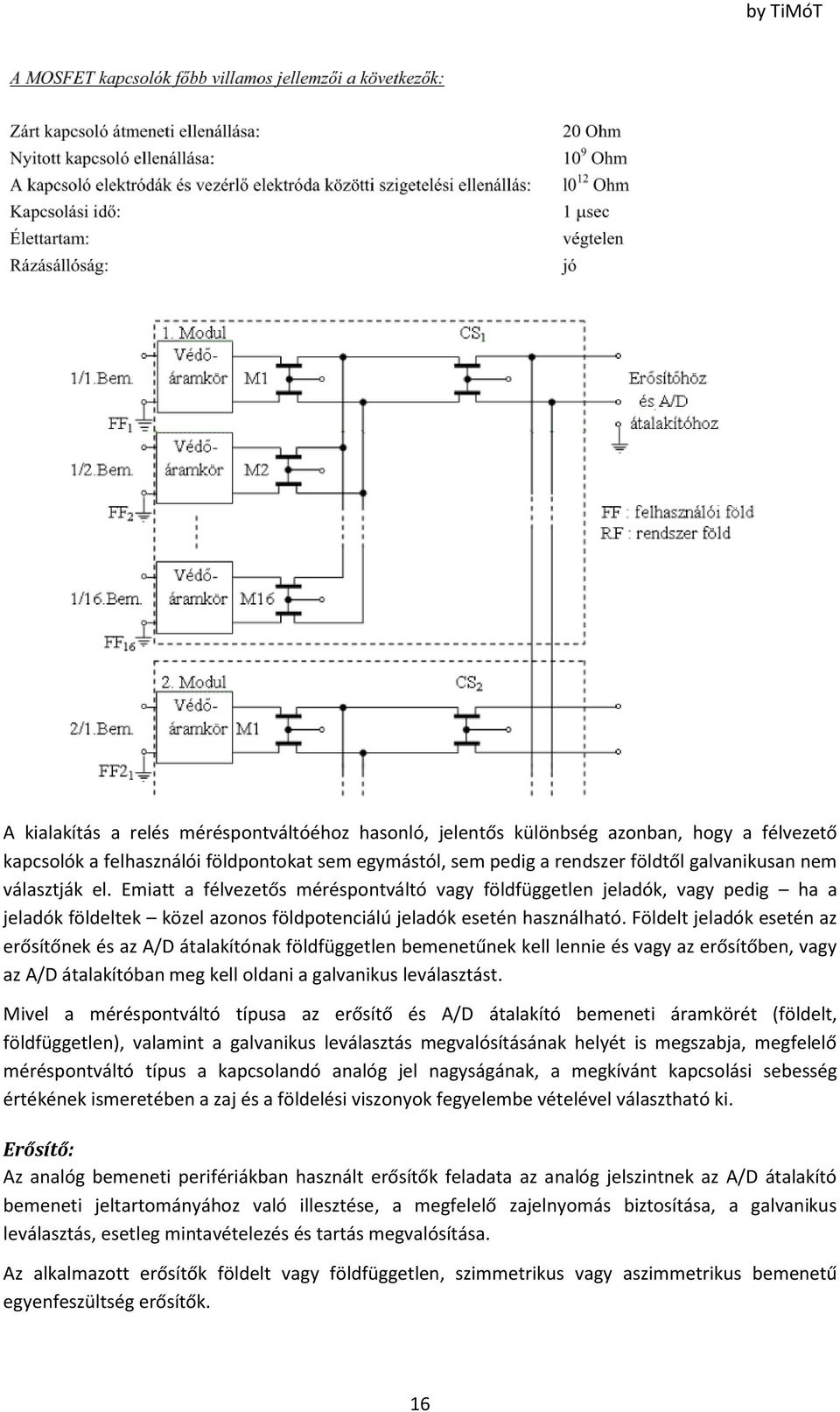 Földelt jeladók esetén az erősítőnek és az A/D átalakítónak földfüggetlen bemenetűnek kell lennie és vagy az erősítőben, vagy az A/D átalakítóban meg kell oldani a galvanikus leválasztást.