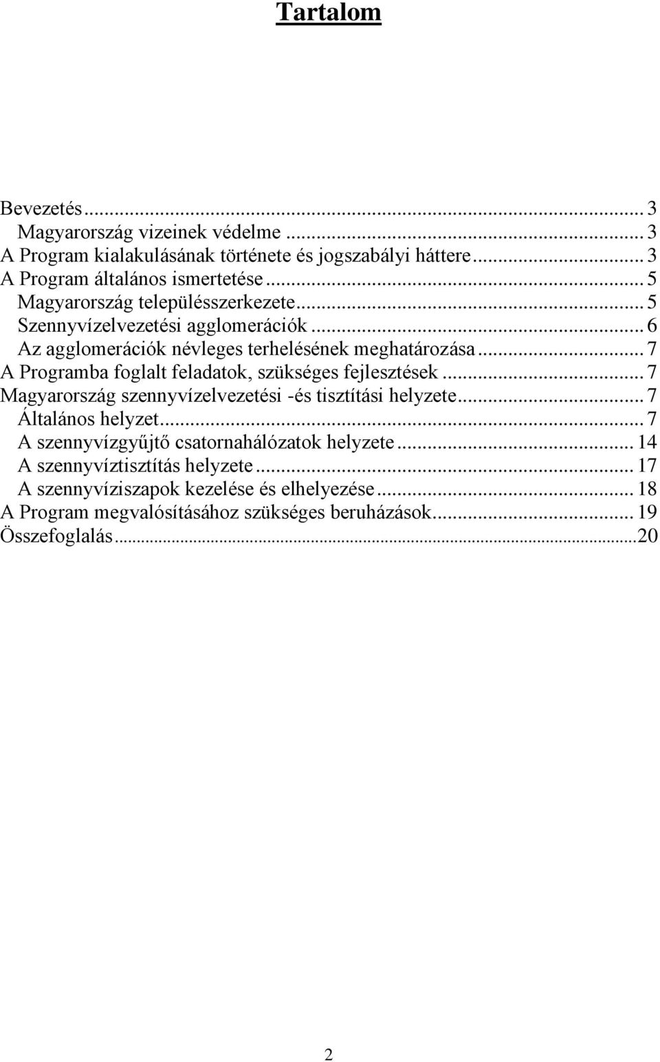 .. 7 A Programba foglalt feladatok, szükséges fejlesztések... 7 Magyarország szennyvízelvezetési -és tisztítási helyzete... 7 Általános helyzet.