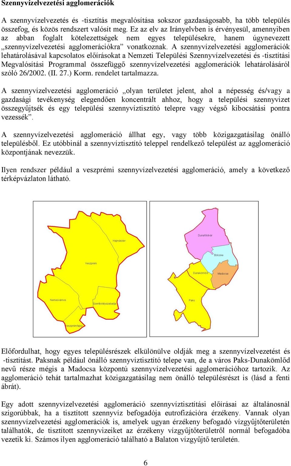 A szennyvízelvezetési agglomerációk lehatárolásával kapcsolatos előírásokat a Nemzeti Települési Szennyvízelvezetési és -tisztítási Megvalósítási Programmal összefüggő szennyvízelvezetési