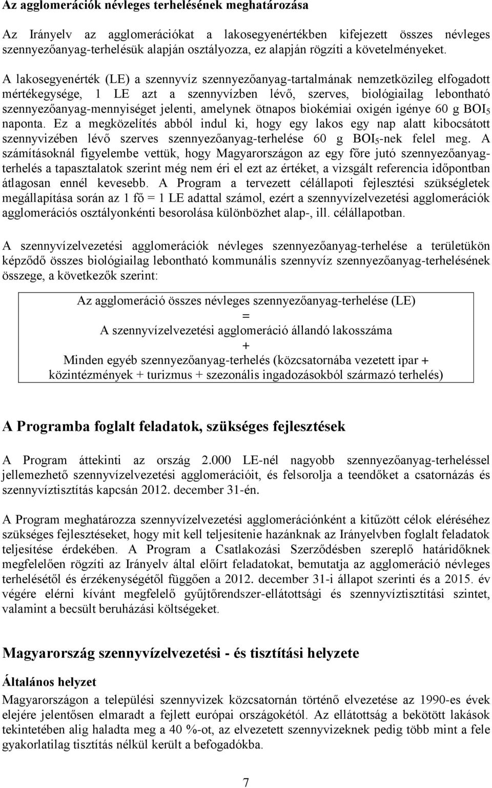 A lakosegyenérték (LE) a szennyvíz szennyezőanyag-tartalmának nemzetközileg elfogadott mértékegysége, 1 LE azt a szennyvízben lévő, szerves, biológiailag lebontható szennyezőanyag-mennyiséget