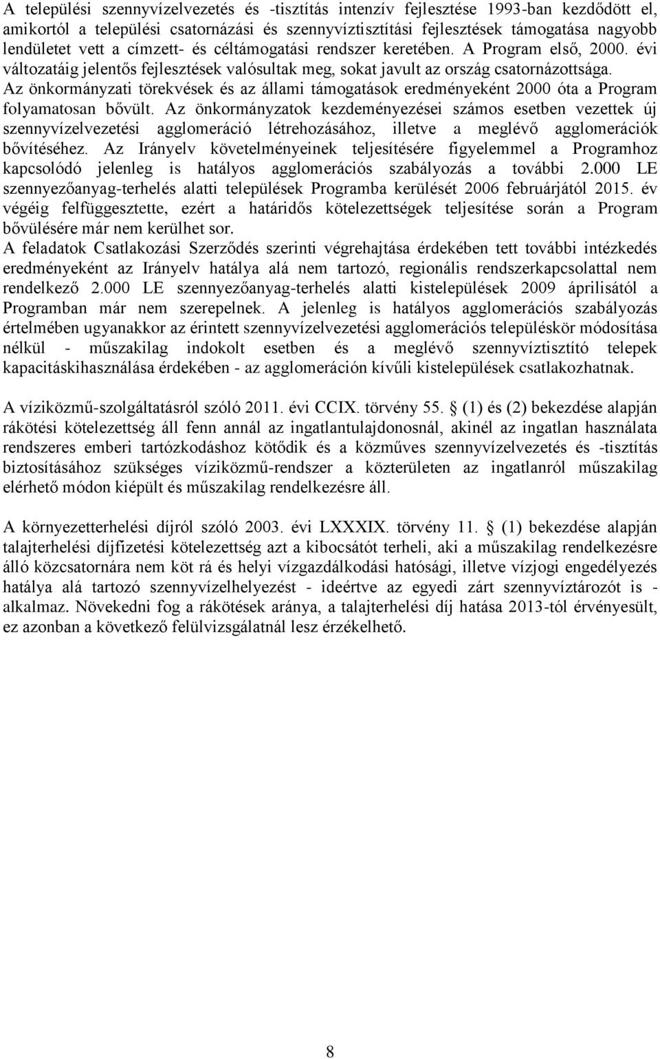 Az önkormányzati törekvések és az állami támogatások eredményeként 2000 óta a Program folyamatosan bővült.