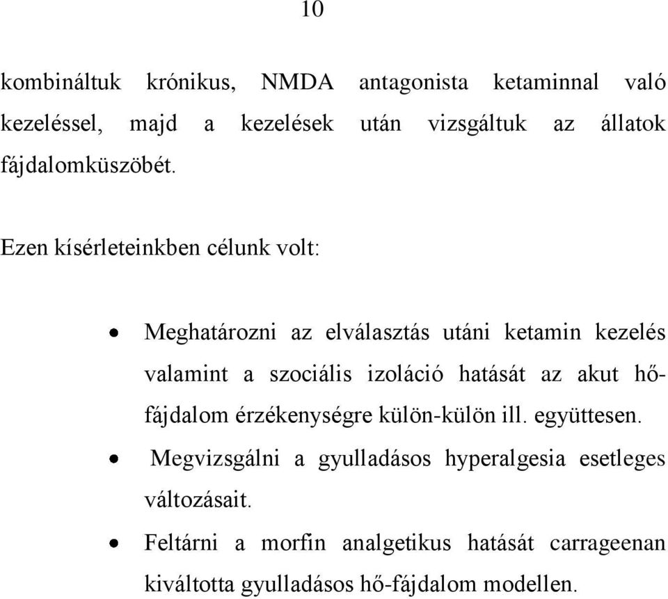 Ezen kísérleteinkben célunk volt: Meghatározni az elválasztás utáni ketamin kezelés valamint a szociális izoláció