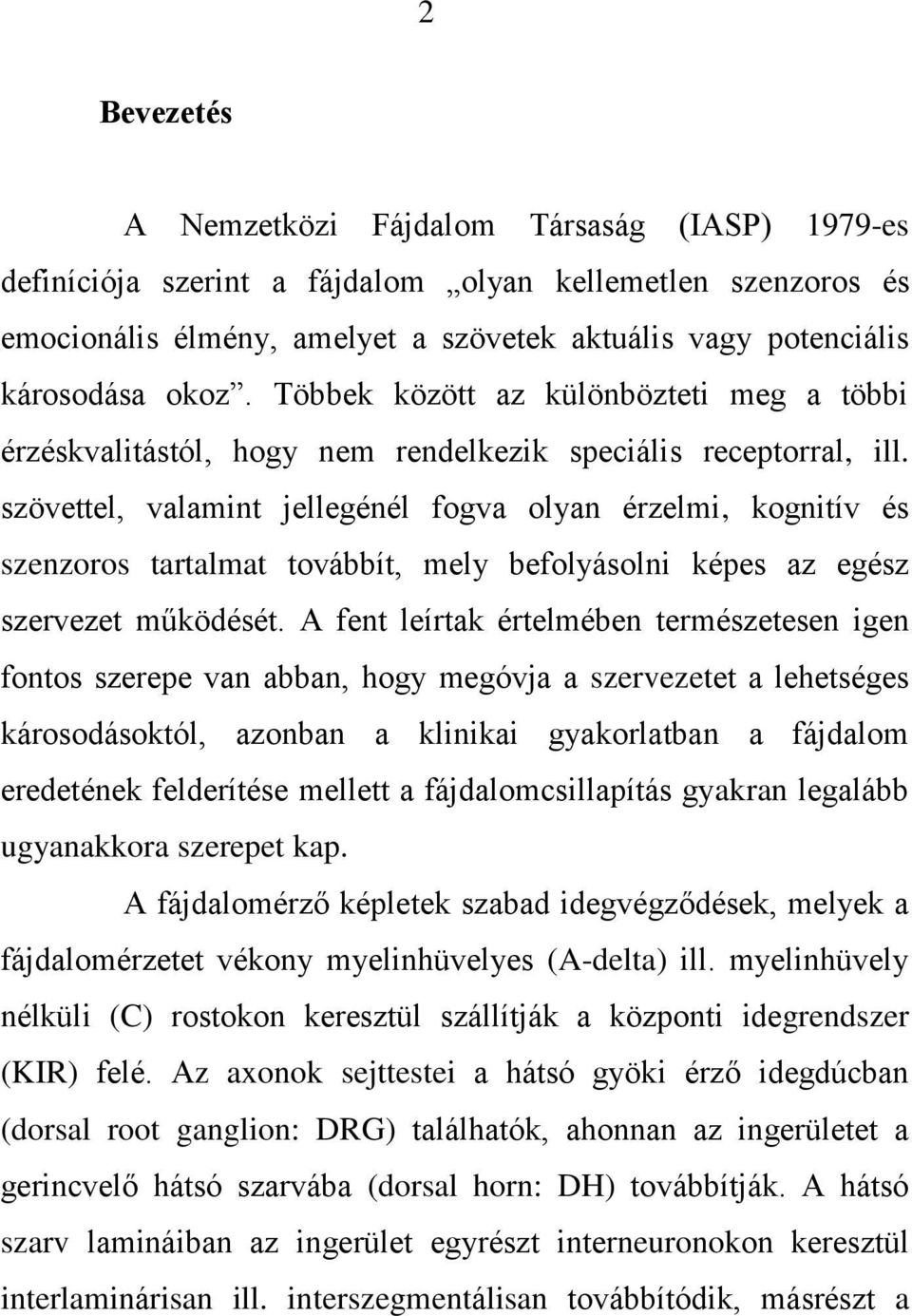 szövettel, valamint jellegénél fogva olyan érzelmi, kognitív és szenzoros tartalmat továbbít, mely befolyásolni képes az egész szervezet működését.