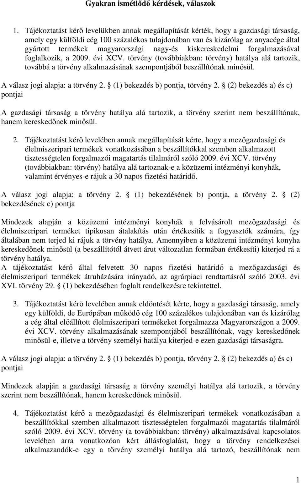 magyarországi nagy-és kiskereskedelmi forgalmazásával foglalkozik, a 2009. évi XCV.