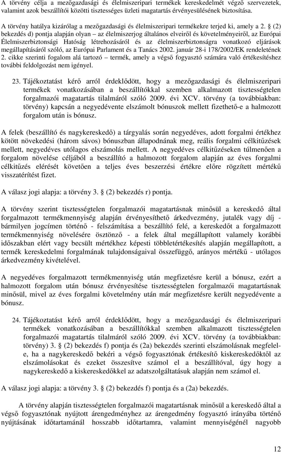 (2) bekezdés d) pontja alapján olyan az élelmiszerjog általános elveiről és követelményeiről, az Európai Élelmiszerbiztonsági Hatóság létrehozásáról és az élelmiszerbiztonságra vonatkozó eljárások