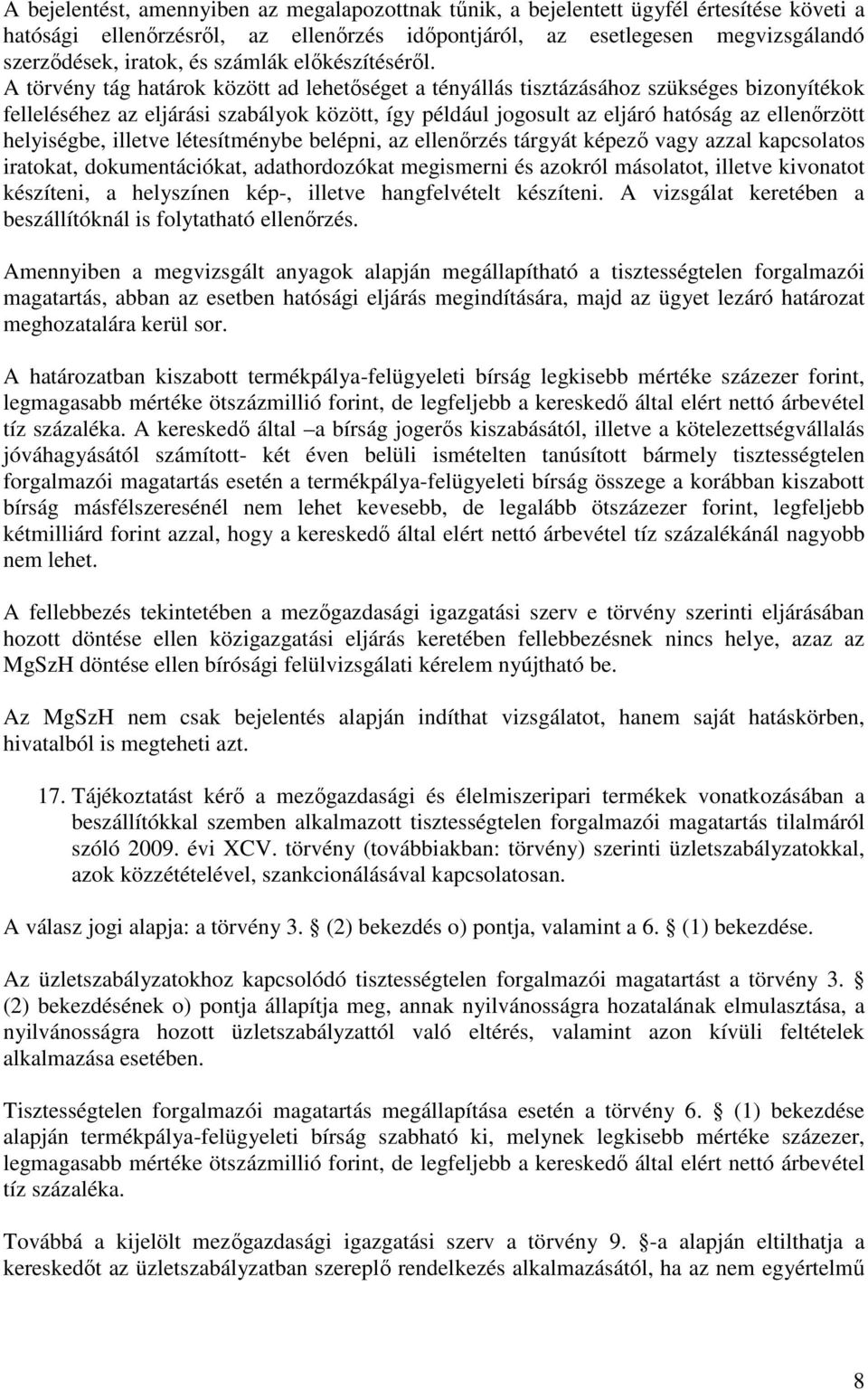 A törvény tág határok között ad lehetőséget a tényállás tisztázásához szükséges bizonyítékok felleléséhez az eljárási szabályok között, így például jogosult az eljáró hatóság az ellenőrzött