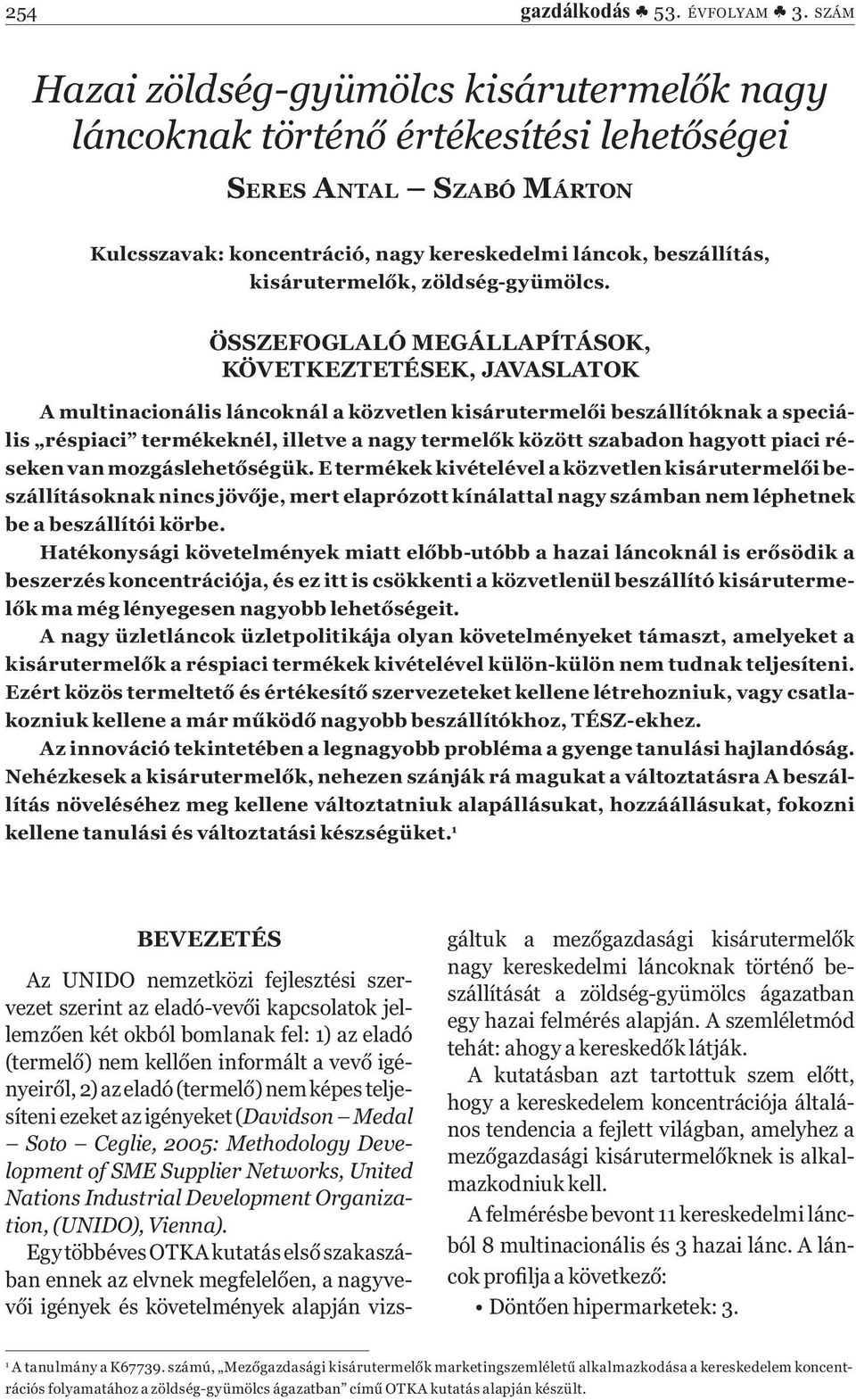 ÖSSZEFOGLALÓ MEGÁLLAPÍTÁSOK, KÖVETKEZTETÉSEK, JAVASLATOK A multinacionális láncoknál a közvetlen kisárutermelői beszállítóknak a speciális réspiaci termékeknél, illetve a nagy termelők között