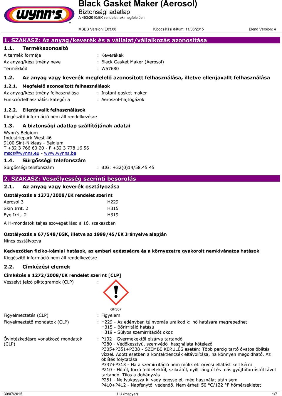 2.1. Megfelelő azonosított felhasználások Az anyag/készítmény felhasználása Funkció/felhasználási kategória 1.2.2. Ellenjavallt felhasználások : Instant gasket maker : Aeroszol-hajtógázok 1.3.