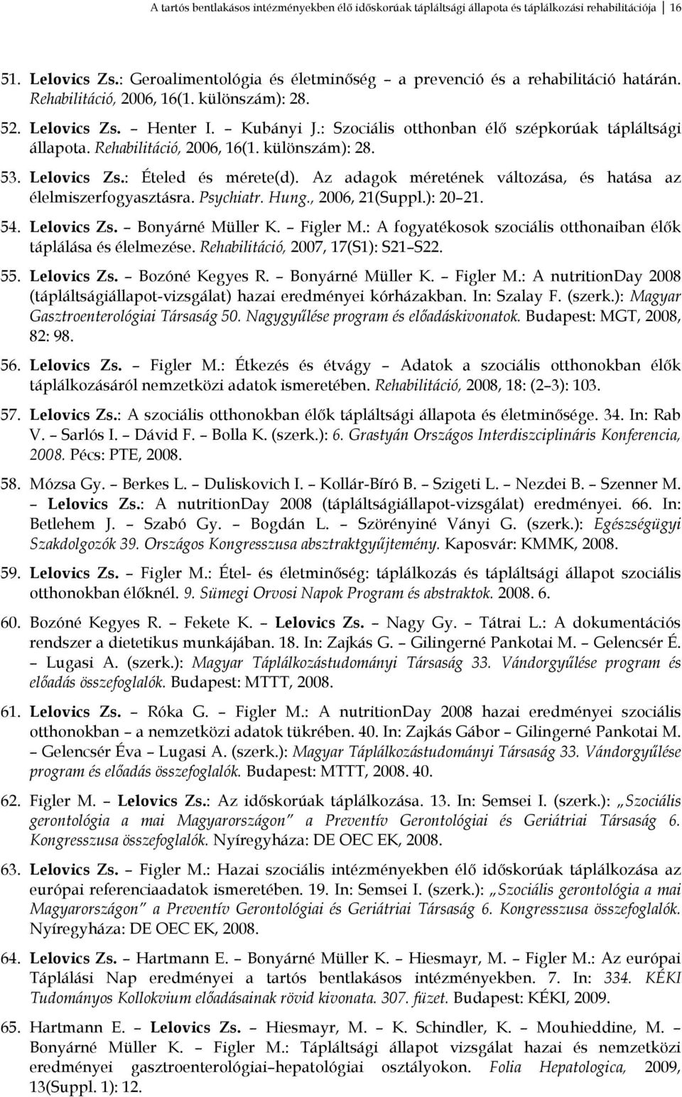 Az adagok méretének változása, és hatása az élelmiszerfogyasztásra. Psychiatr. Hung., 2006, 21(Suppl.): 20 21. 54. Lelovics Zs. Bonyárné Müller K. Figler M.