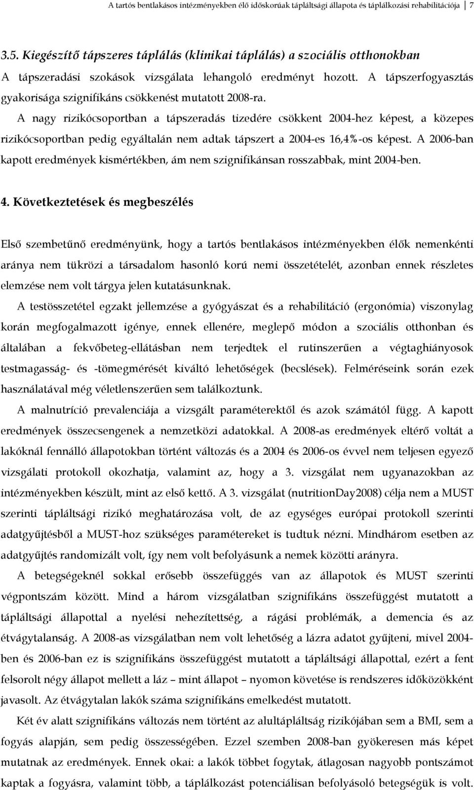 A tápszerfogyasztás gyakorisága szignifikáns csökkenést mutatott 2008-ra.