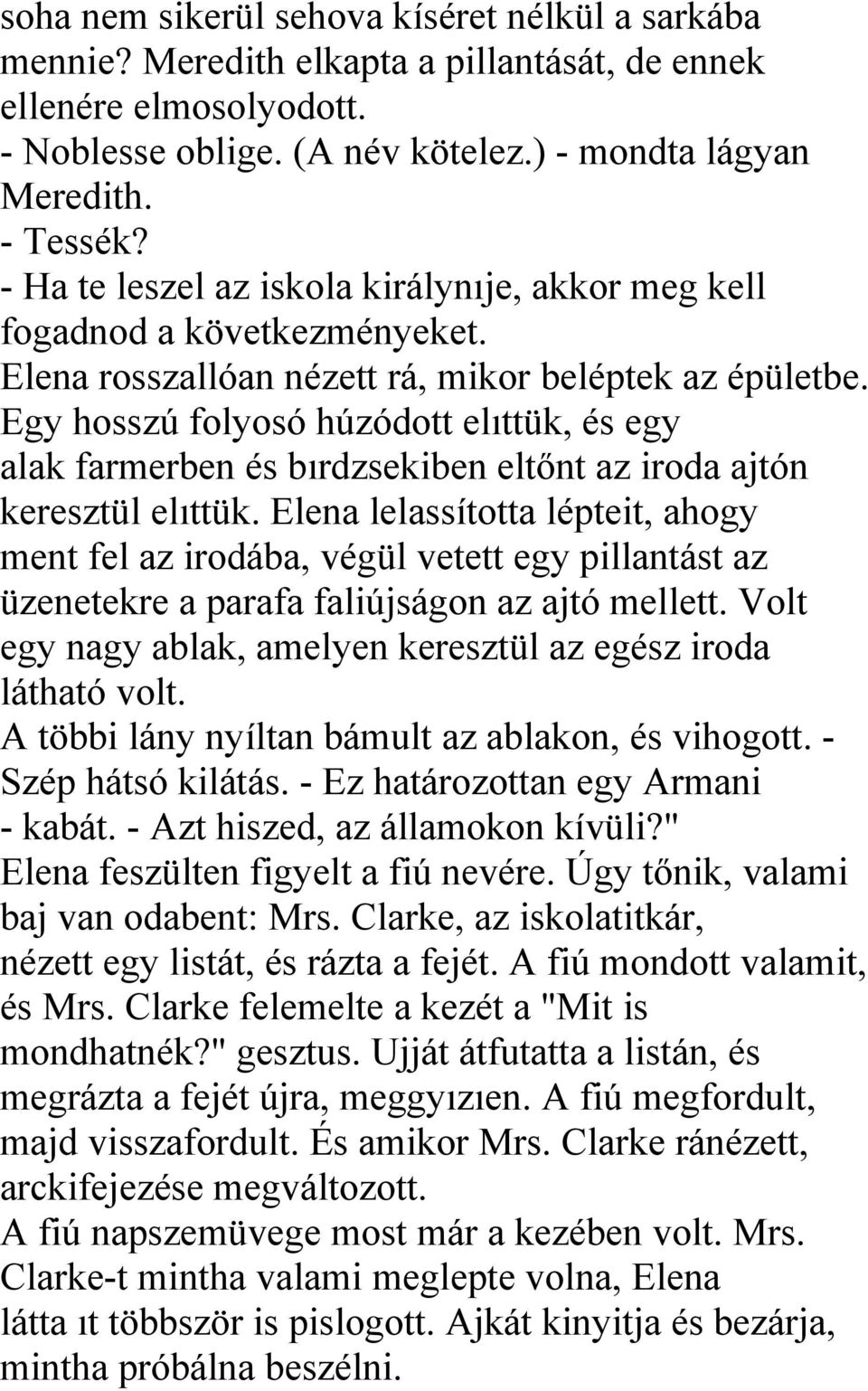 Egy hosszú folyosó húzódott elıttük, és egy alak farmerben és bırdzsekiben eltőnt az iroda ajtón keresztül elıttük.