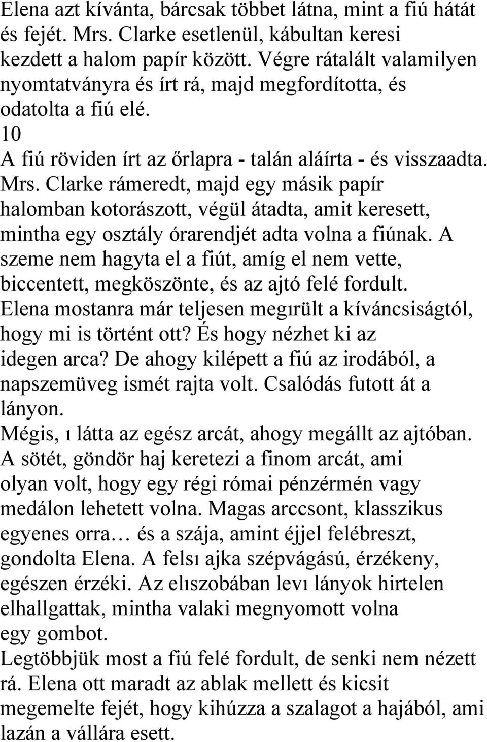 Clarke rámeredt, majd egy másik papír halomban kotorászott, végül átadta, amit keresett, mintha egy osztály órarendjét adta volna a fiúnak.