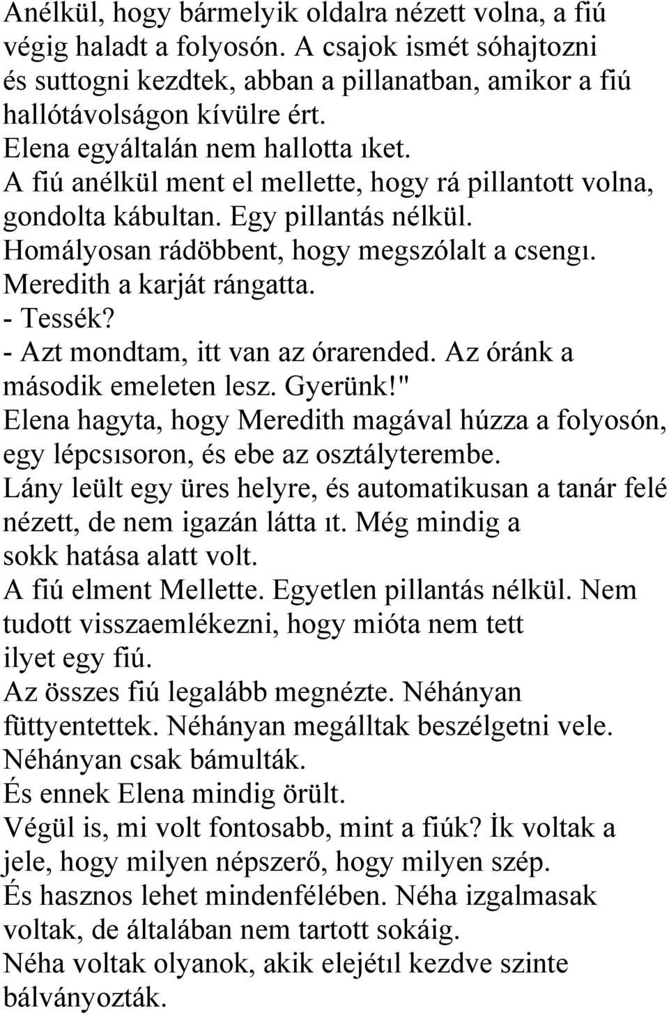 Meredith a karját rángatta. - Tessék? - Azt mondtam, itt van az órarended. Az óránk a második emeleten lesz. Gyerünk!